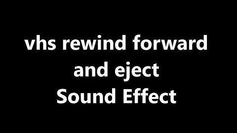 vhs rewind forward and eject Sound Effect