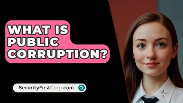 What Is Public Corruption? - SecurityFirstCorp.com