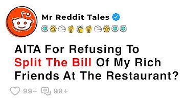 AITA For Refusing To Split The Bill Of My Rich Friends At The Restaurant? - Best Reddit Stories
