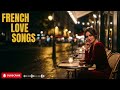 French Love Songs for Late Nights 🌙 Romantic Paris Café Playlist & Chill Vibes
