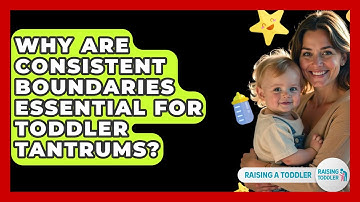 Why Are Consistent Boundaries Essential For Toddler Tantrums? - Raising A Toddler