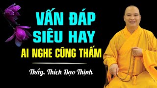 Vấn Đáp Siêu Hay - Thầy Thích Đạo Thịnh (Ai nghe cũng thấm)