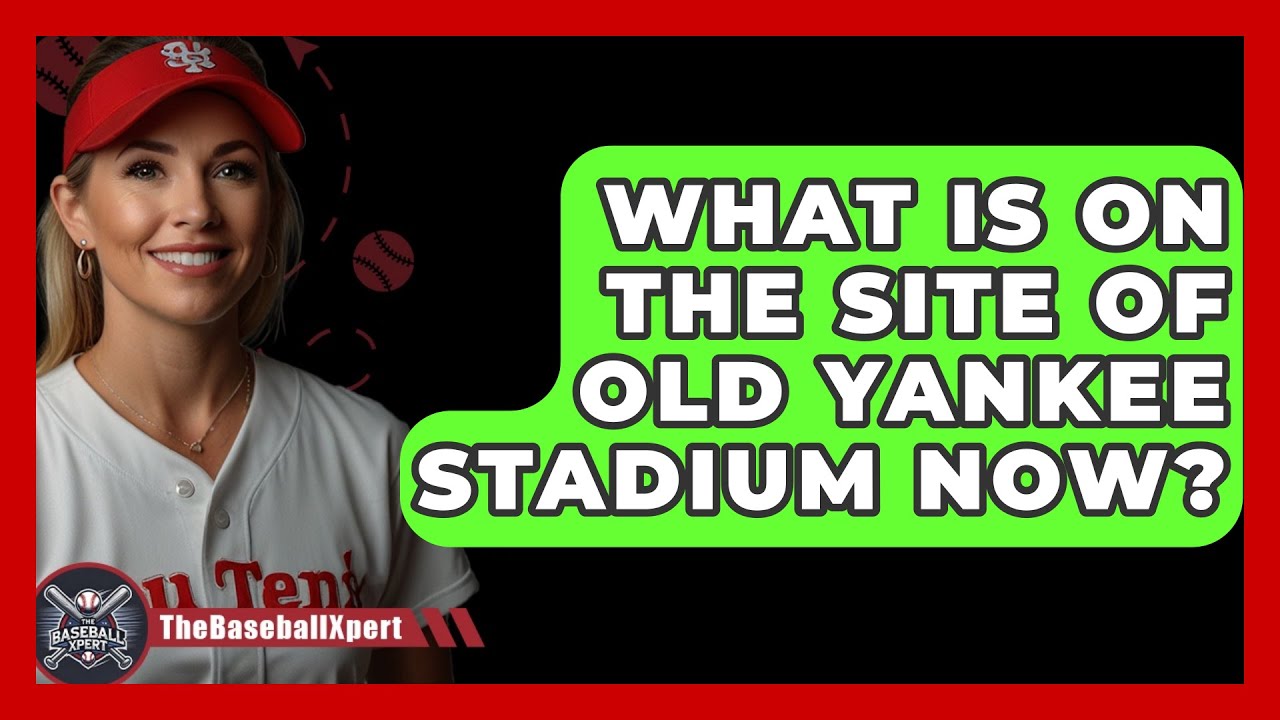 What Is On The Site Of Old Yankee Stadium Now? - The Baseball Xpert