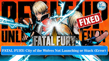 ✅ Fix FATAL FURY: City of the Wolves Launching Failed, Black Screen, Not Starting, Stuck & Running