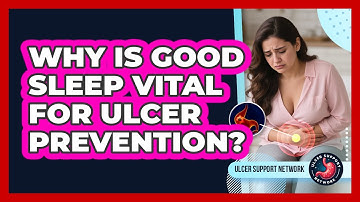 Why Is Good Sleep Vital For Ulcer Prevention? - Ulcer Support Network