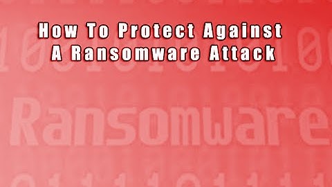 How To Protect Against A Ransomware Attack