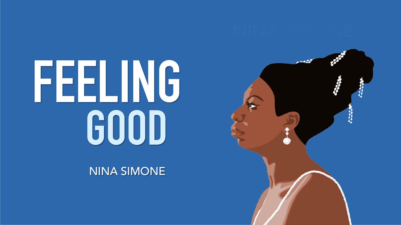 Sometimes good feeling. Nina Simone feeling. Good feeling. Feeling good Remastered Nina Simone.