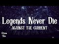 Legends never die lyrics  ft against the current