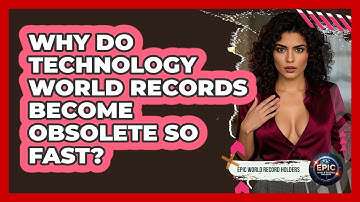 Why Do Technology World Records Become Obsolete So Fast? - Epic World Record Holders