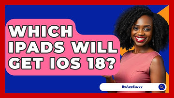 Which iPads Will Get iOS 18? - Be App Savvy