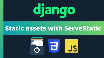 Handle static assets with ServeStatic in Django