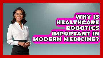 Why Is Healthcare Robotics Important in Modern Medicine? - Test