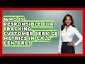 Who Is Responsible for Tracking Customer Service Metrics in Call Centers?