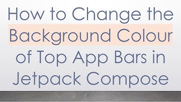 How to Change the Background Colour of Top App Bars in Jetpack Compose