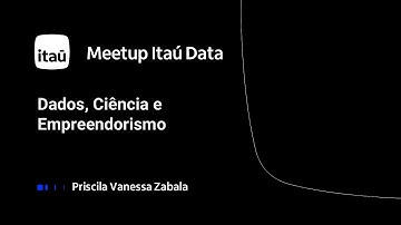 Meetup Itaú Data - Dados, Ciência e Empreendorismo