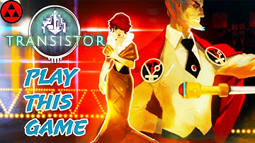Transistor | An Engaging Experience | You should play