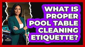 What Is Proper Pool Table Cleaning Etiquette?