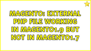 Magento: External php file working in Magento1.9 but not in magento1.7