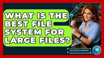 What Is The Best File System For Large Files? - Your Computer Companion