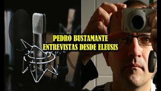 Entrevistas desde Eleusis Qué es real entrevista a Pedro Bustamante
