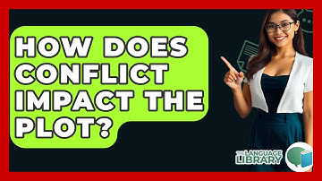 How Does Conflict Impact The Plot? - The Language Library