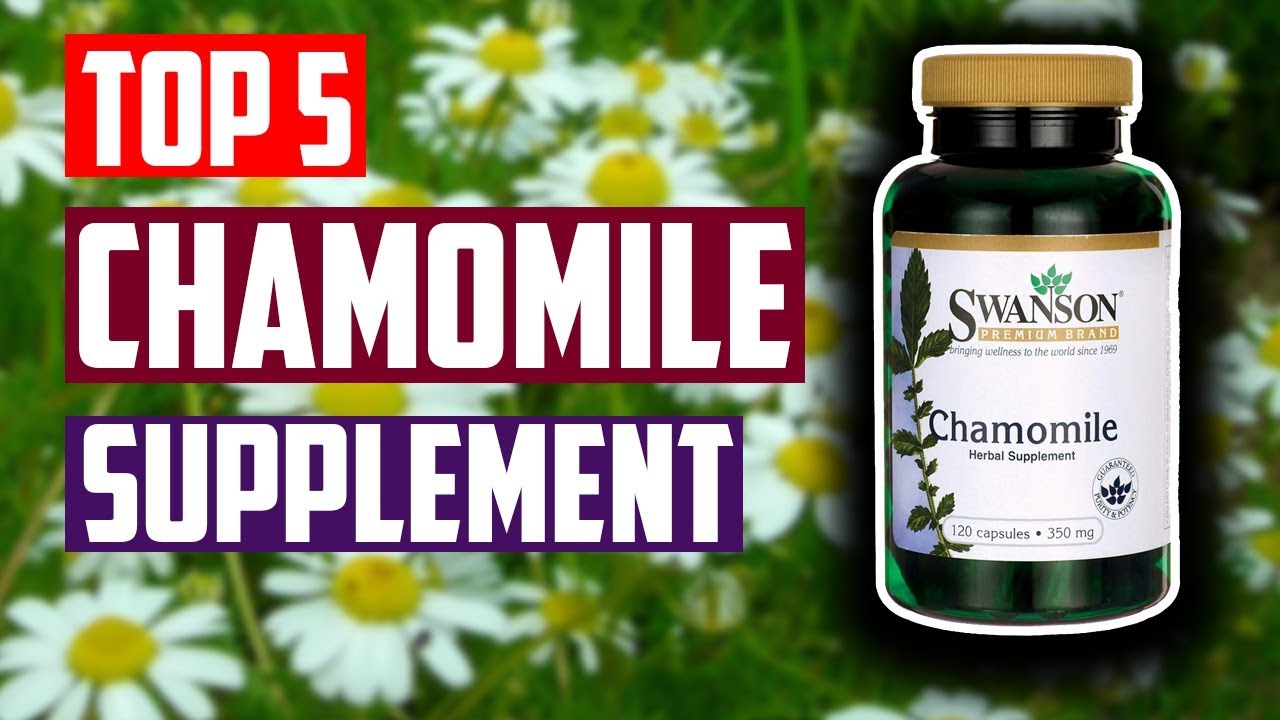 Best Chamomile Supplement Top 5 Best Chamomile Supplement for Anxiety