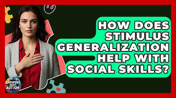 How Does Stimulus Generalization Help With Social Skills? - Answers About Autism