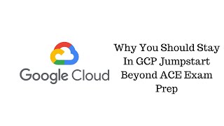 Why You Should Stay In GCP Jumpstart Beyond Exam Prep