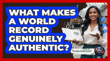 What Makes A World Record Genuinely Authentic?