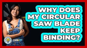 Why Does My Circular Saw Blade Keep Binding? - LearnToDIY360.com