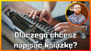 Dlaczego chcesz napisać książkę?