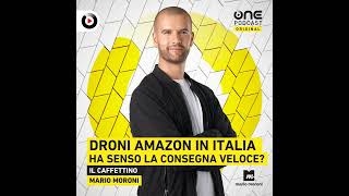 Droni di Amazon Italia: il mito del cliente al centro