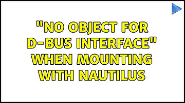Ubuntu: "No object for D-Bus interface" when mounting with Nautilus (3 Solutions!!)