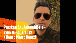 Parskan Ex. Adanali Bela - Yitik Bir Aşk 2o12