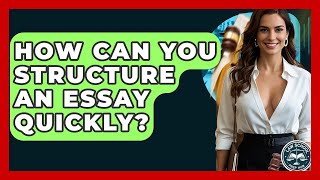 How Can You Structure An Essay Quickly? - Law School Prep Hub