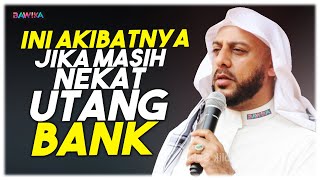 INI AKIBATNYA JIKA MASIH NEKAT UTANG BANK HUKUM RIBA - SYEKH ALI JABER