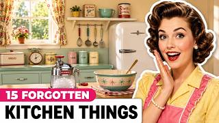 15 Forgotten Things Every 1950s American Kitchen Had That Have Completely Vanished