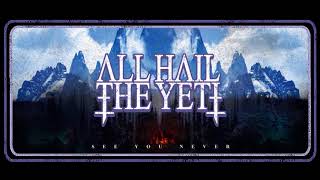 ALL HAIL THE YETI - See You Never [official audio]