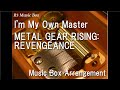 Im my own mastermetal gear rising revengeance music box