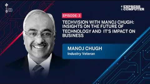 TechVision with Manoj Chugh | Episode 3 | Express Computer