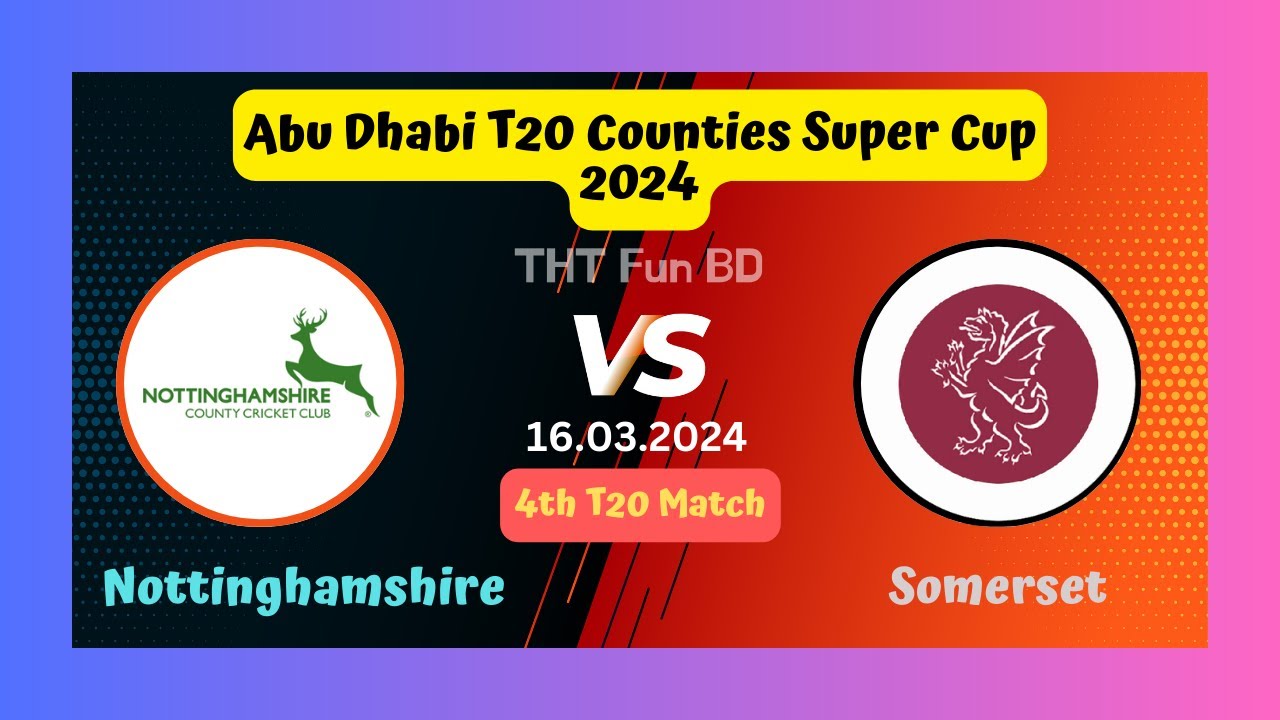 Nottinghamshire vs Somerset NOT v SOM Abu Dhabi T20 Counties Super Cup Live Score Streaming