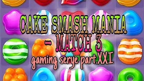 CAKE SMASH MANIA - MATCH 3 || GAMING SERYE part.XXI || Kumaring Rhiza