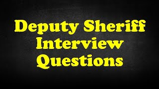 Deputy Sheriff Interview Questions