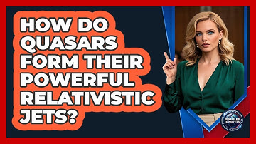 How Do Quasars Form Their Powerful Relativistic Jets? - Profiles in Politics