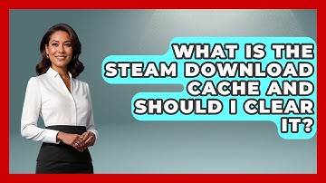 What Is The Steam Download Cache And Should I Clear It? - Be App Savvy
