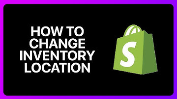 How To Change Inventory Location In Shopify Tutorial