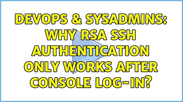 DevOps & SysAdmins: Why RSA SSH authentication only works after console log-in? (2 Solutions!!)