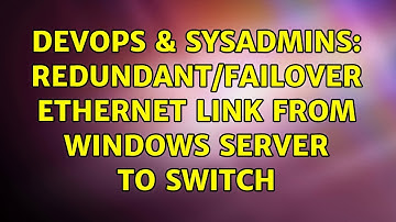 DevOps & SysAdmins: Redundant/Failover Ethernet Link from Windows Server to Switch (2 Solutions!!)