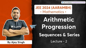 Arithmetic Progression | Sequence & Series | L-2 | Early Start for JEE 2024 | Aarmbh | Ajay Singh