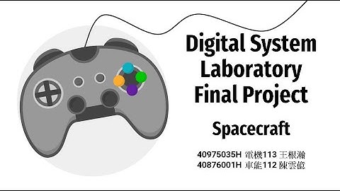 Digital System Laboratory Final Project Video 王根瀚 陳雲億 Spacecraft